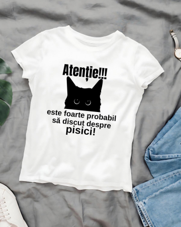 Tricouri cu pisici - TRICOU PERSONALIZAT DAMA CU PISICI - Atentie! Este foarte probabil sa discut despre pisici
