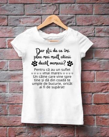 Tricouri cu catei - TRICOU PERSONALIZAT DAMA - Dar stii de ce imi plac mai mult cainii decat oamenii?