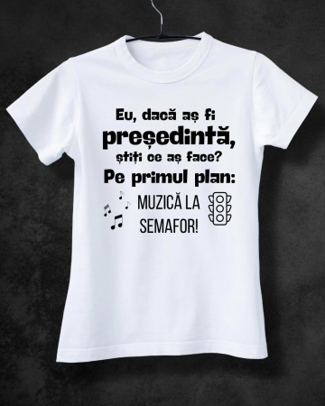 Tricouri amuzante - TRICOU PERSONALIZAT DAMA - Eu, daca as fi presedinta