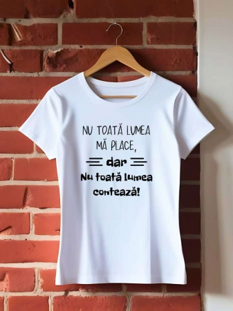 Tricouri amuzante - TRICOU PERSONALIZAT DAMA - Nu toata lumea ma place, dar nu toata lumea conteaza