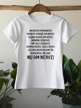 Tricouri personalizate damă - TRICOU PERSONALIZAT DAMA - Am nervi permanent