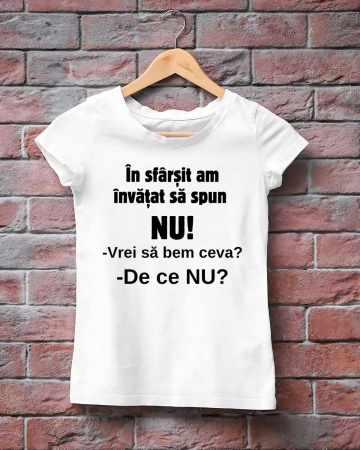 Tricouri amuzante - TRICOU PERSONALIZAT DAMA - In sfarsit am invatat sa spun NU