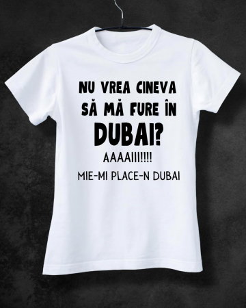 Tricouri de vacanta - TRICOU PERSONALIZAT DAMA - Nu vrea cineva sa ma fure in Dubai?