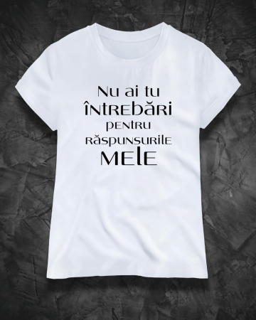 Tricouri amuzante - TRICOU PERSONALIZAT DAMA - Nu ai tu intrebari pentru raspunsurile mele