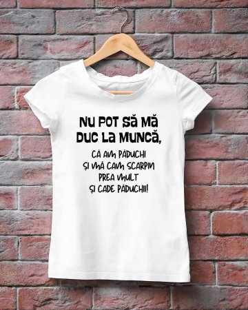 Tricouri care merg la munca - TRICOU PERSONALIZAT DAMA - Nu pot sa ma duc la munca