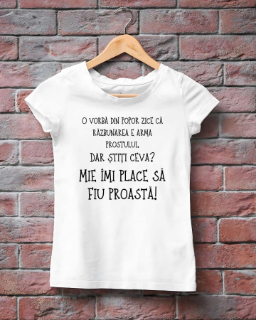 Tricouri rele - TRICOU PERSONALIZAT DAMA - O vorba din popor zice ca razbunarea e arma prostului