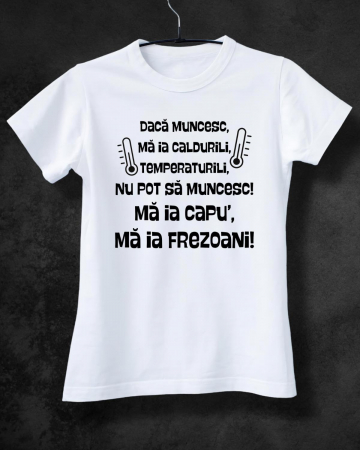 Tricouri de vacanta - TRICOU PERSONALIZAT DAMA - Daca muncesc, ma ia caldurili, temperaturili