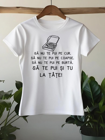 Tricouri amuzante - TRICOU PERSONALIZAT DAMA - Sa nu te pui pe cur, sa nu te pui pe coapse, sa nu te pui pe burta