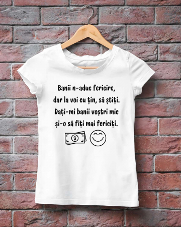 Tricouri amuzante - TRICOU PERSONALIZAT DAMA - Banii n-aduc fericire