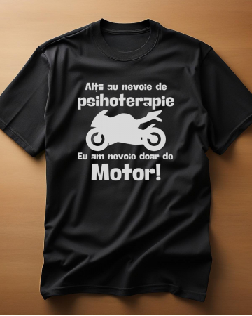 Tricouri cu Motoare - TRICOU PERSONALIZAT PENTRU BARBATI - Altii au nevoie de psihoterapie. Eu am nevoie doar de motor!