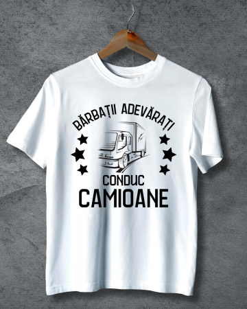 Tricouri personalizate - TRICOU PERSONALIZAT PENTRU BARBATI - Barbatii adevarati conduc camioane
