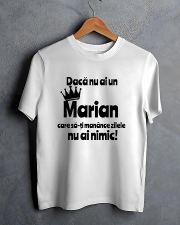 Tricouri cu nume - TRICOU PERSONALIZAT PENTRU BARBATI - Daca nu ai un Marian care sa-ti manance zilele nu ai nimic