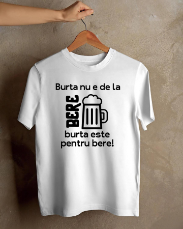 Tricouri de vacanta - TRICOU PERSONALIZAT PENTRU BARBATI - Burta nu e de la bere, burta este pentru bere