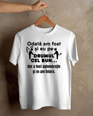 Tricouri personalizate bărbaţi - TRICOU PERSONALIZAT PENTRU BARBATI - Odata am fost si eu pe drumul cel bun
