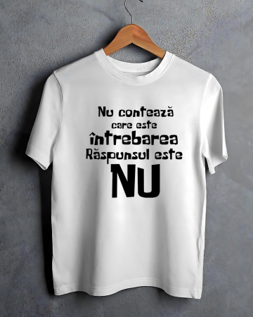 Tricouri personalizate bărbaţi - TRICOU PERSONALIZAT PENTRU BARBATI - Nu conteaza care este intrebarea. Raspunsul este NU