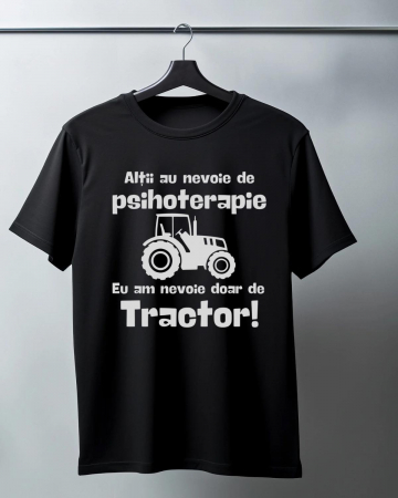Tricouri cu Tractoare - TRICOU PERSONALIZAT PENTRU BARBATI - Altii au nevoie de psihoterapie. Eu am nevoie doar de tractor