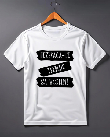 Tricouri de agatat - TRICOU PERSONALIZAT PENTRU BARBATI - Dezbraca-te! Trebuie sa vorbim!
