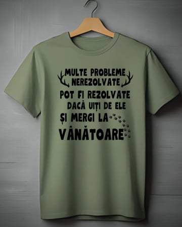 Tricouri vanatori - TRICOU PERSONALIZAT PENTRU VANATORI - Multe probleme nerezolvate pot fi rezolvate daca uiti de ele si mergi la vanatoare