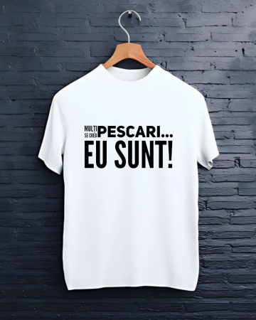 Tricouri personalizate - TRICOU PERSONALIZAT PENTRU PESCARI - Mulţi se cred pescari... Eu sunt!