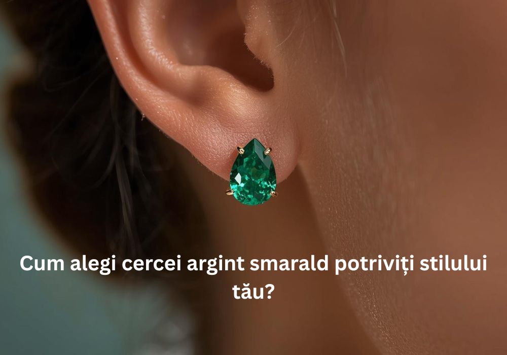 Cercei argint smarald potriviți stilului tău