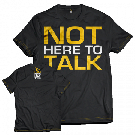 Echipament - Dedicated T-Shirt ' Not Here to Talk '