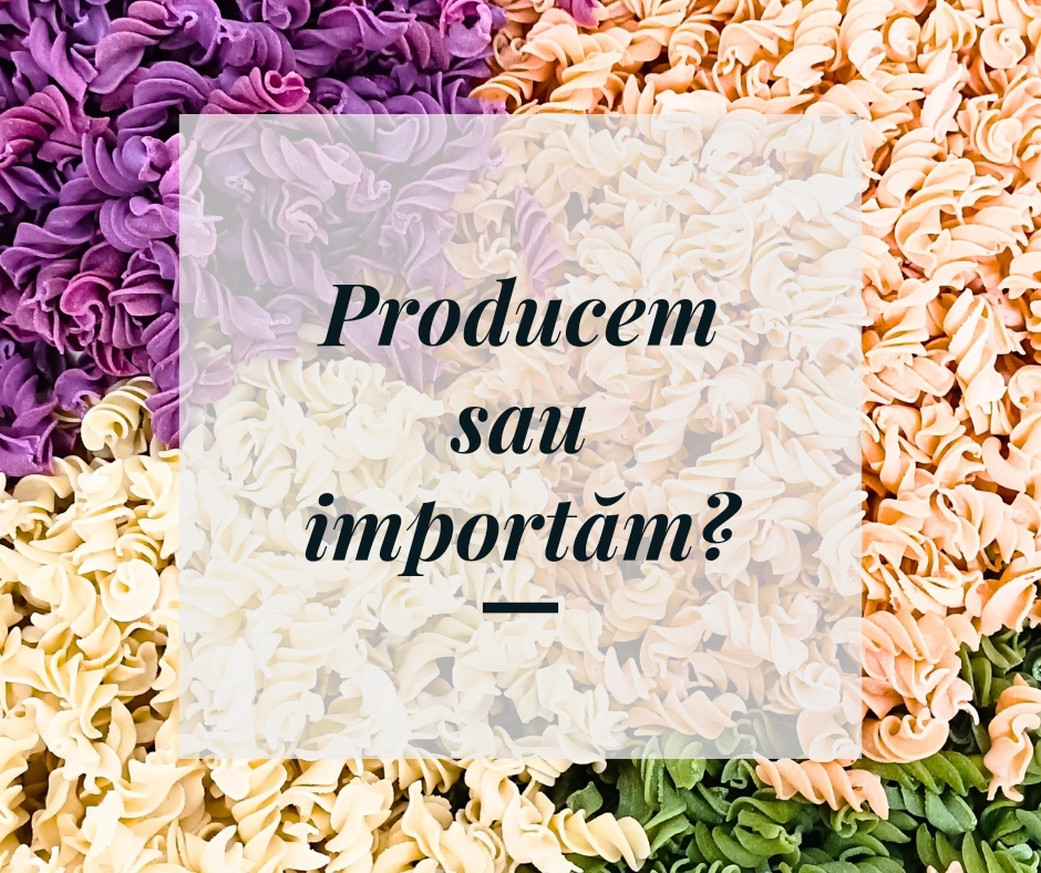 Producția internă de alimente vs importul produselor alimentare