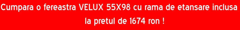 Cumpara fereastra VELUX 55X98 cu rama de etansare inclusa