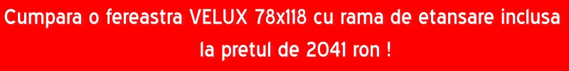 Cumpara fereastra VELUX 78x118 cu rama de etansare inclusa