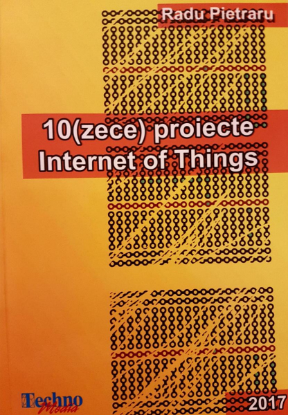 Carte "10(Zece) Proiecte Internet of Things" [1]