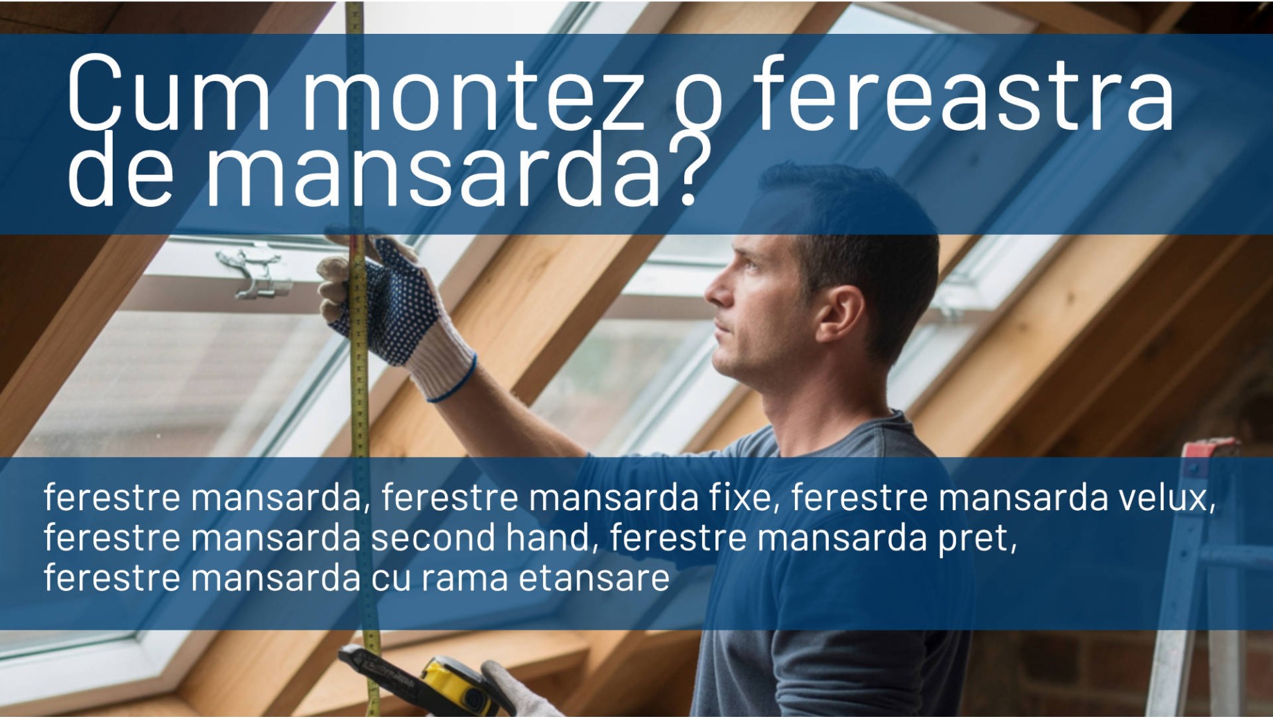 Cum Montezi o Fereastra de Mansarda: Ghid Pas cu Pas