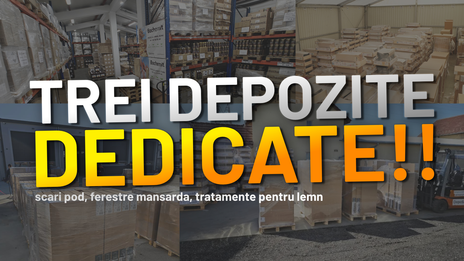 3 Depozite Dedicate | Scari Pod, Ferestre Mansarda