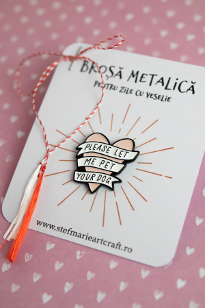 Brosa metalica Let me pet your dog [2]
