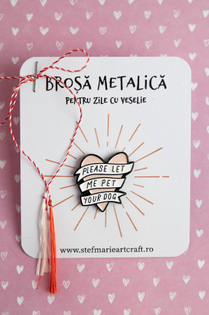 Pin-uri metalice - Brosa metalica Let me pet your dog