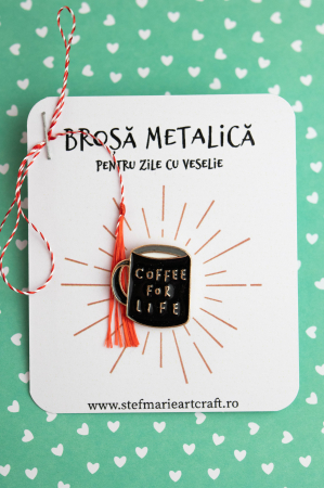 Pin-uri metalice - Brosa metalica Coffee for life