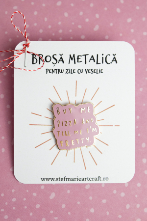 Pin-uri metalice - Brosa metalica Buy me pizza