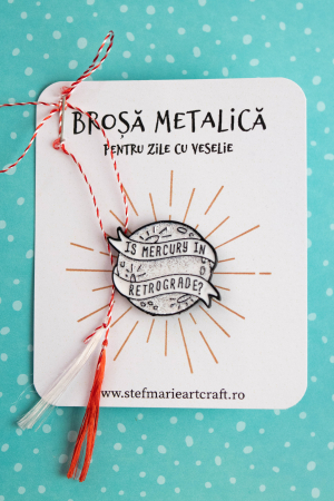 Pin-uri metalice - Brosa metalica Mercur retrograd