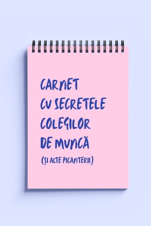 CADOURI - Carnet ironic - Secretele colegilor de la munca (si alte picanterii)