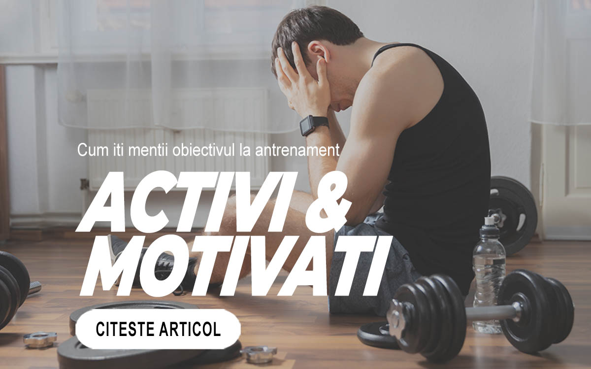 ACTIVI ȘI MOTIVAȚI - Cum iti mentii obiectivul la antrenament