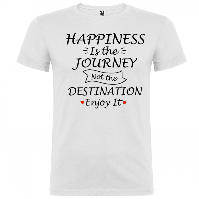 Tricou HAPPINESS IS THE JOURNEY NOT THE DESTINATION ENJOY IT [6]