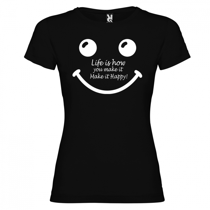 Tricou  Life is how you make it make it happy [4]