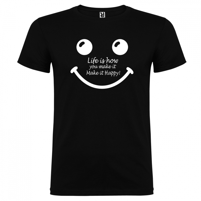 Tricou  Life is how you make it make it happy [5]