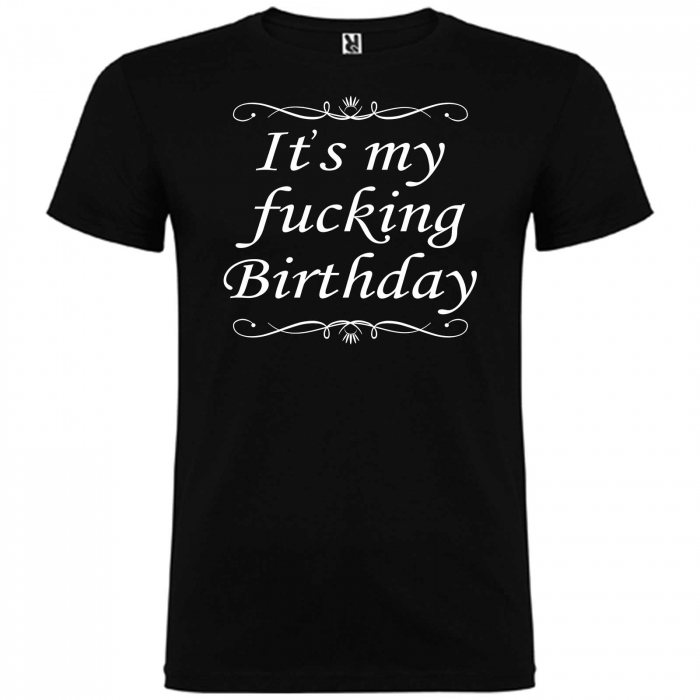 Tricou personalizat zi de nastere  It's my fucking birthday [3]