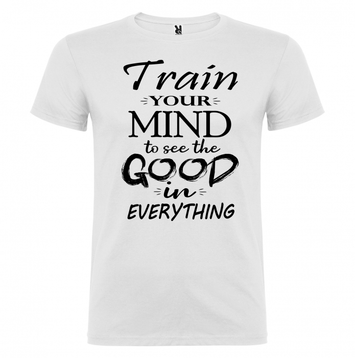 Tricou TRAIN YOUR MIND TO SEE THE GOOD IN EVERYTHING [2]