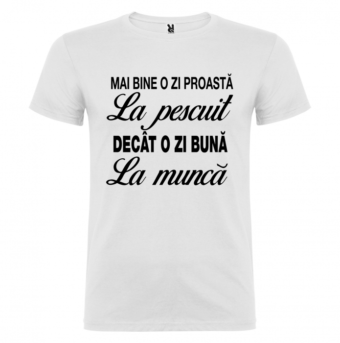 Tricou Mai Bine O zi Proasta La Pescuit Decat O zi Buna La Munca [2]