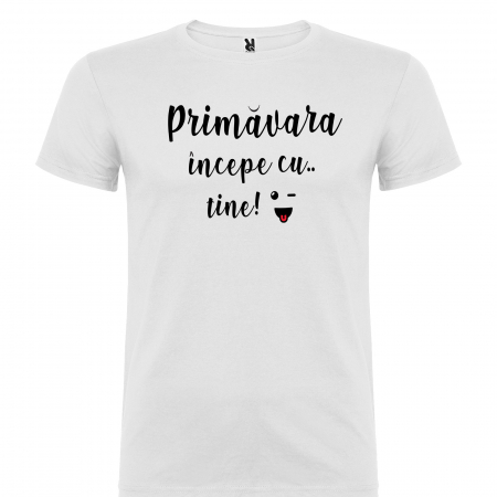 Tricou  Primavara incepe cu tine [1]