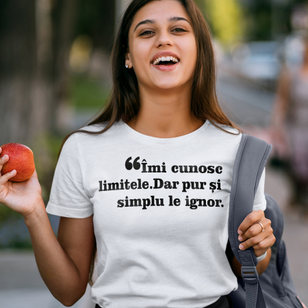 Tricouri cu mesaje - Tricou Imi cunosc limitele dar pur si simplu le ignor