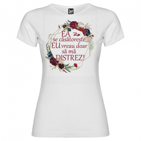 Tricouri domnisoara de onoare - Tricou personalizat Domnisoara de onoare Ea se casatoreste Eu vreau doar sa ma distrez