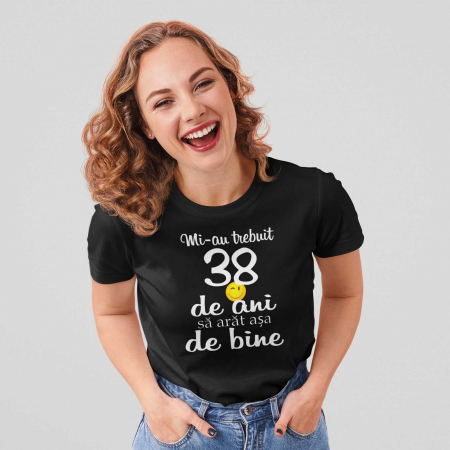 Tricou personalizat. Mi-au trebuit..(varsta)..ani sa arat asa bine . [1]