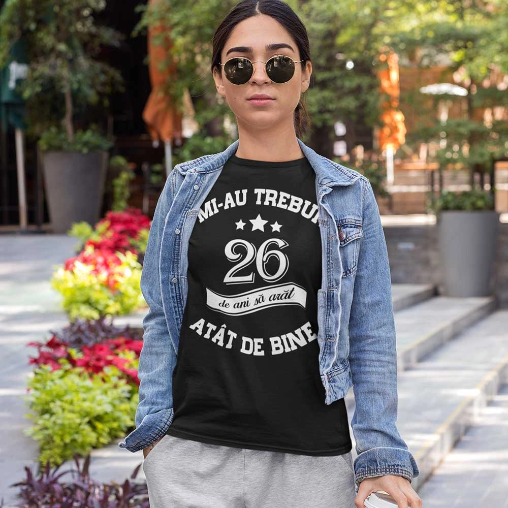 Tricouri Aniversare - Tricou personalizat zi de nastere, Mi-au Trebuit....de Ani sa Arat Atat de Bine