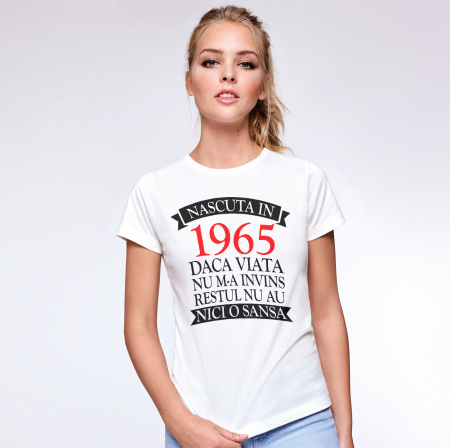 Tricouri Aniversare - Tricou personalizat zi de nastere Nascuta in..(anul)..daca viata..